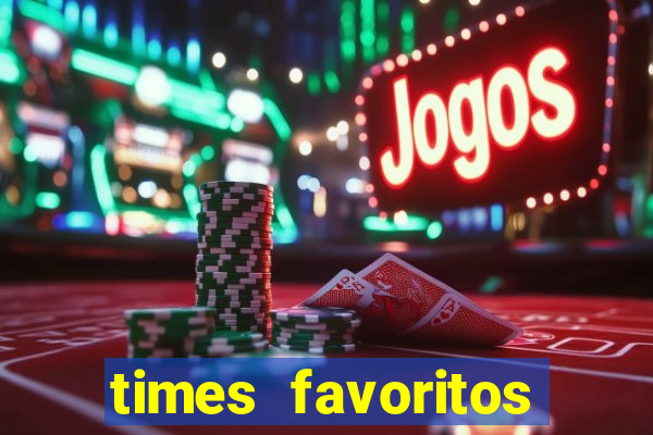 times favoritos para ganhar hoje